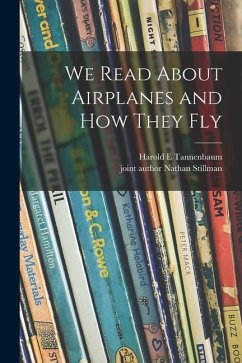 We Read About Airplanes and How They Fly - Tannenbaum, Harold E.