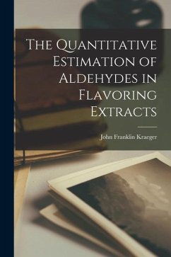 The Quantitative Estimation of Aldehydes in Flavoring Extracts - Kraeger, John Franklin