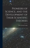 Pioneers of Science, and the Development of Their Scientific Theories