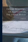 Figure Reading, or, Rapidity in the Simple Rules [microform]