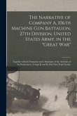 The Narrative of Company A, 106th Machine Gun Battalion, 27th Division, United States Army, in the &quote;Great War&quote;: Together With Its Formation and a Summ