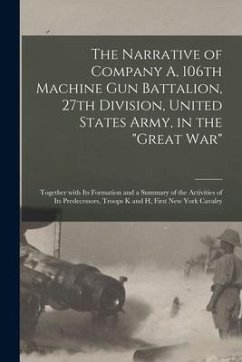 The Narrative of Company A, 106th Machine Gun Battalion, 27th Division, United States Army, in the 