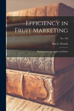 Efficiency in Fruit Marketing: Packing Costs for Apples and Pears; No. 138 - French, Ben C.