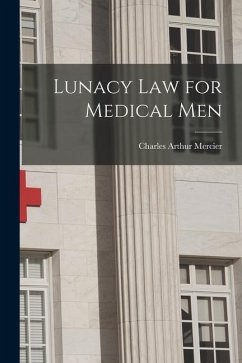 Lunacy Law for Medical Men [electronic Resource] - Mercier, Charles Arthur