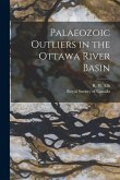 Palaeozoic Outliers in the Ottawa River Basin [microform]