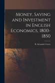 Money, Saving and Investment in English Economics, 1800-1850