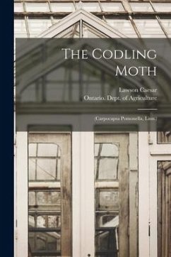 The Codling Moth [microform]: (Carpocapsa Pomonella, Linn.) - Caesar, Lawson