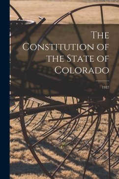 The Constitution of the State of Colorado; 1937 - Anonymous