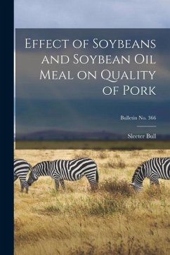 Effect of Soybeans and Soybean Oil Meal on Quality of Pork; bulletin No. 366 - Bull, Sleeter