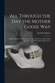 All Through the Day the Mother Goose Way; Mother Goose's Children of Long Ago: What Gave Them Pains and Aches and What Made Them Grow,