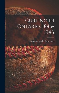 Curling in Ontario, 1846-1946 - Stevenson, John Alexander