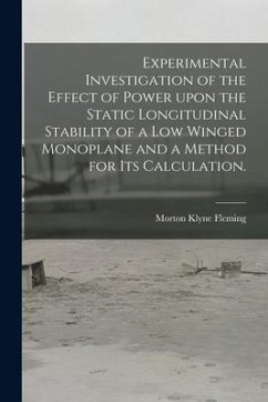 Experimental Investigation of the Effect of Power Upon the Static Longitudinal Stability of a Low Winged Monoplane and a Method for Its Calculation. - Fleming, Morton Klyne