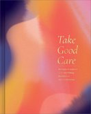 Take Good Care: A Guided Journal to Explore Your Well-Being, Boundaries, and Possibilities