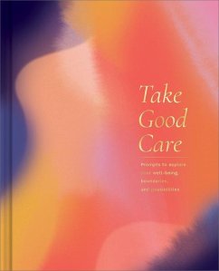 Take Good Care: A Guided Journal to Explore Your Well-Being, Boundaries, and Possibilities - Clark, M. H.