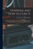 Dyspepsia and How to Cure It: Description of the Digestive Organs and of the Different Kinds of Food: Special Chapters on Obesity, Leanness and the