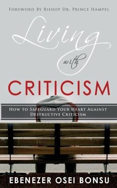 Living with Criticism: How to Safeguard Your Heart Against Destructive Criticism - Osei Bonsu, Ebenezer