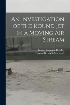 An Investigation of the Round Jet in a Moving Air Stream - Deodati, Joseph Benjamin; Monteath, Edward Berlendis