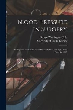 Blood-pressure in Surgery: an Experimental and Clinical Research; the Cartwright Prize Essay for 1903 - Crile, George Washington