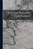 Walter Wagner Faw Papers.