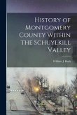 History of Montgomery County Within the Schuylkill Valley