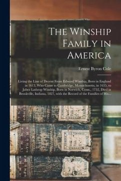 The Winship Family in America: Living the Line of Decent From Edward Winship, Born in England in 1613, Who Came to Cambridge, Massachusetts, in 1635,