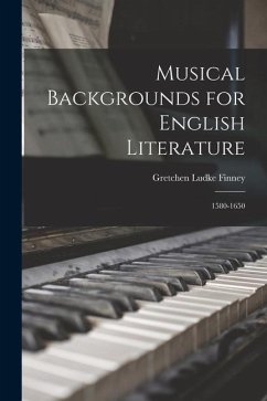 Musical Backgrounds for English Literature: 1580-1650 - Finney, Gretchen Ludke