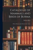 Catalogue of Mammals and Birds of Burma: With a Memoir, and a Portrait of the Author