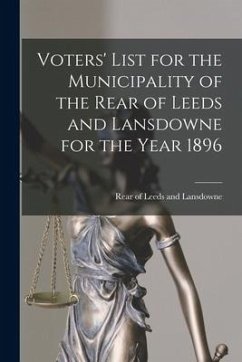 Voters' List for the Municipality of the Rear of Leeds and Lansdowne for the Year 1896 [microform]