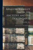 Absalom Wamsley Smith, His Ancestry and His Descendants; Nine Generations of the Smith Family.