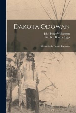 Dakota Odowan: Hymns in the Dakota Language - Williamson, John Poage; Riggs, Stephen Return