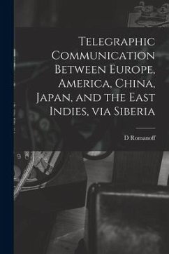 Telegraphic Communication Between Europe, America, China, Japan, and the East Indies, via Siberia [microform] - Romanoff, D.