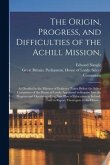 The Origin, Progress, and Difficulties of the Achill Mission,: as Detailed in the Minutes of Evidence Taken Before the Select Committee of the House o