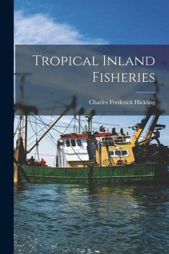 Tropical Inland Fisheries - Hickling, Charles Frederick