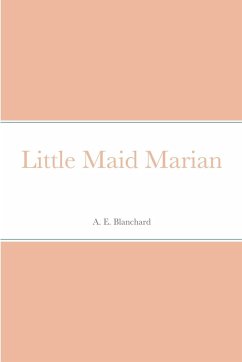 Little Maid Marian - Blanchard, A. E.