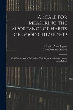 A Scale for Measuring the Importance of Habits of Good Citizenship: With Descriptions of Its Use in a New Report Card at the Horace Mann School - Upton, Siegried Maia; Chassell, Clara Frances