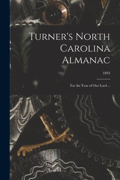 Turner's North Carolina Almanac: for the Year of Our Lord ...; 1893 - Anonymous