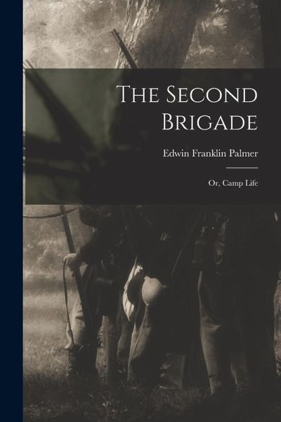 The Second Brigade: or, Camp Life The Second Brigade: or, Camp Life