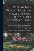 Preliminary Report, Based on Initial Findings of the Alberta Post-war Survey