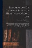 Remarks on Dr. Cheyne's Essay on Health and Long Life: Wherein Some of the Doctor's Notorious Contradictions, and False Reasonings Are Laid Open: Toge