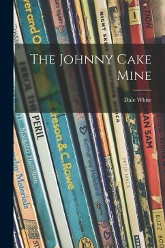 The Johnny Cake Mine - White, Dale