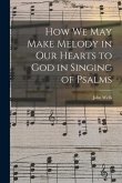 How We May Make Melody in Our Hearts to God in Singing of Psalms
