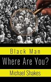 Black Man Where Are You?