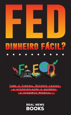 FED, Dinheiro Fácil?: Como o Federal Reserve causou a hiperinflação e quebrou a economia mundial - News Books, Real