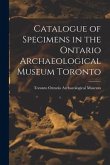 Catalogue of Specimens in the Ontario Archaeological Museum Toronto