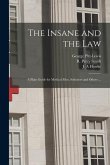 The Insane and the Law [electronic Resource]: a Plain Guide for Medical Men, Solicitors and Others ...