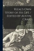 Rizal's Own Story of His Life / Edited by Austin Craig