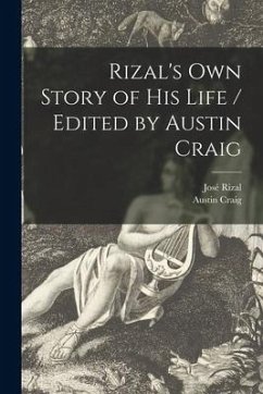 Rizal's Own Story of His Life / Edited by Austin Craig - Rizal, José; Craig, Austin
