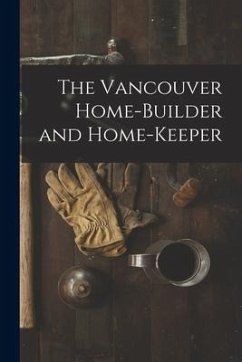 The Vancouver Home-builder and Home-keeper [microform] - Anonymous