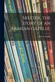 Skeeter, the Story of an Arabian Gazelle