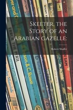 Skeeter, the Story of an Arabian Gazelle - Shaffer, Robert